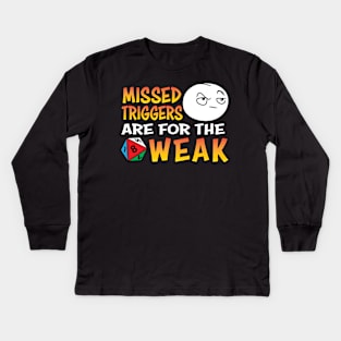 Missed Triggers Are For The Weak Kids Long Sleeve T-Shirt